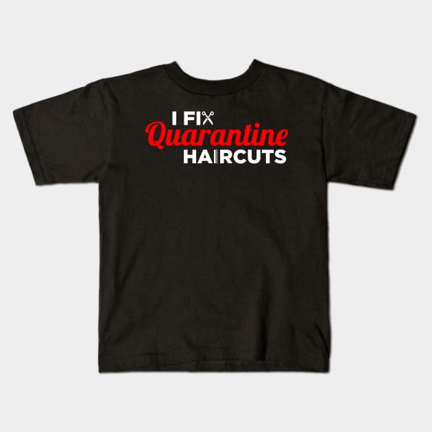 I Fix Quarantine Haircuts - Hair Stylist HairDresser Gift Kids T-Shirt by oskibunde